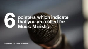 6 pointers which indicate that you are called for music ministry.001